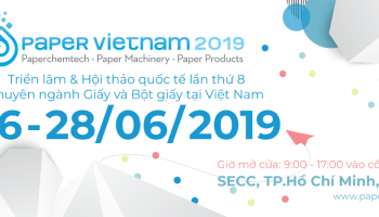 Paper Vietnam 2019 – Triển lãm & Hội nghị Quốc tế lần thứ 8