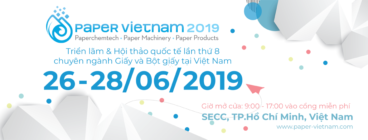 Paper Vietnam 2019 – Triển lãm & Hội nghị Quốc tế lần thứ 8